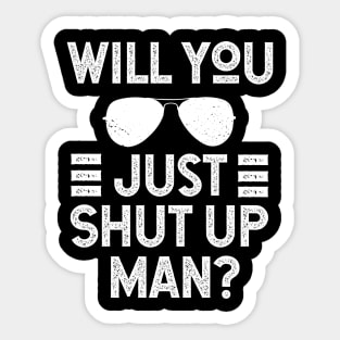 Will You Shut Up Man donald trump Sticker